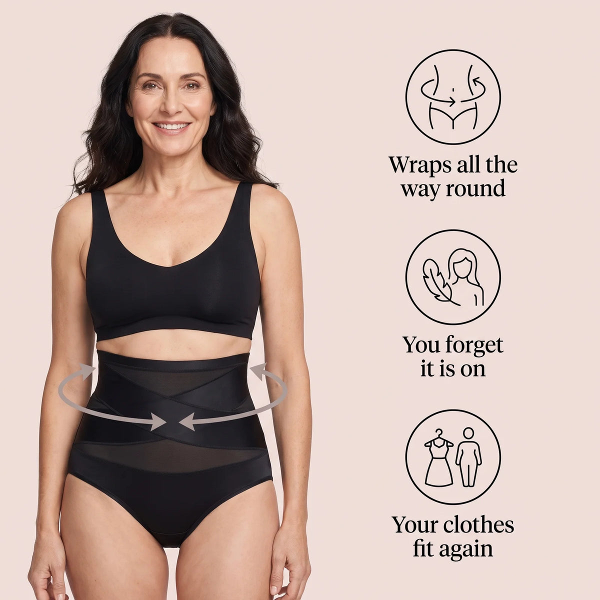 Wraps all the way round, you forget it is on, your clothes fit again